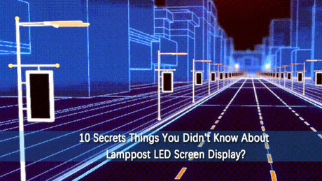 10-Secrets-Things-You-Didnt-Know-About-Lamppost-LED-Screen-Display.jpg